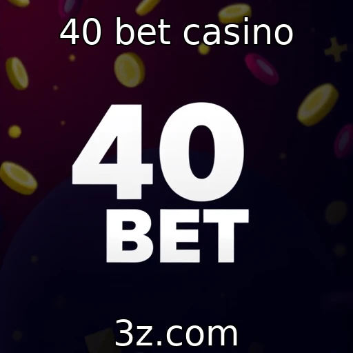 Crescimento da popularidade dos cassinos online | 40 bet casino